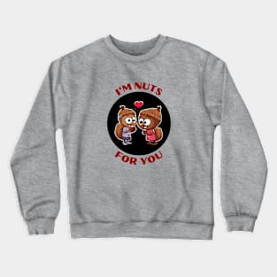 I'm Nuts For You | Squirrel Pun Crewneck Sweatshirt